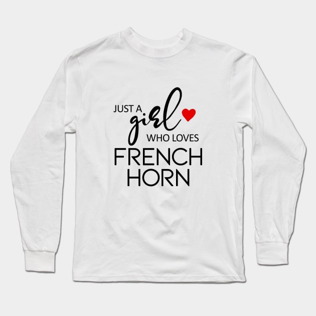 Just A Girl Who Loves French Horn - Music French Horn Long Sleeve T-Shirt by teebest